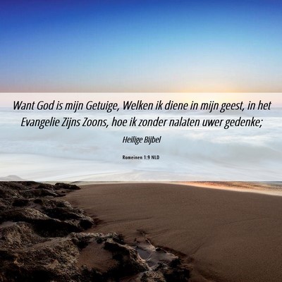 Picture 06 - Romeinen 1:9 NLD - Want God is mijn Getuige, Welken ik diene in mijn - Bible Verse Picture