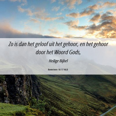 Picture 06 - Romeinen 10:17 NLD - Zo is dan het geloof uit het gehoor, en het - Bible Verse Picture