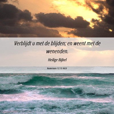 Picture 06 - Romeinen 12:15 NLD - Verblijdt u met de blijden; en weent met de - Bible Verse Picture