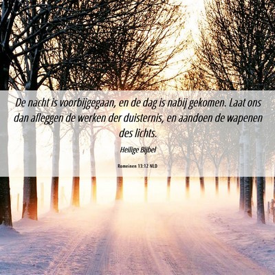 Picture 06 - Romeinen 13:12 NLD - De nacht is voorbijgegaan, en de dag is nabij - Bible Verse Picture