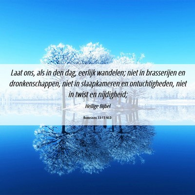 Picture 06 - Romeinen 13:13 NLD - Laat ons, als in den dag, eerlijk wandelen; niet - Bible Verse Picture