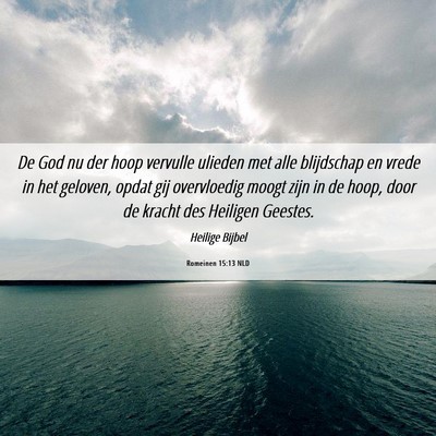 Picture 06 - Romeinen 15:13 NLD - De God nu der hoop vervulle ulieden met alle - Bible Verse Picture