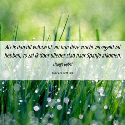 Picture 06 - Romeinen 15:28 NLD - Als ik dan dit volbracht, en hun deze vrucht - Bible Verse Picture