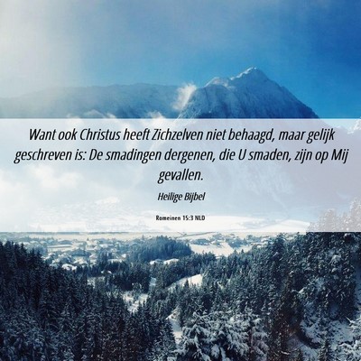 Picture 06 - Romeinen 15:3 NLD - Want ook Christus heeft Zichzelven niet behaagd, - Bible Verse Picture