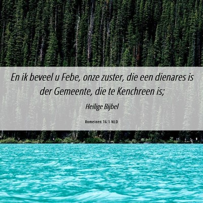 Picture 06 - Romeinen 16:1 NLD - En ik beveel u Febe, onze zuster, die een - Bible Verse Picture