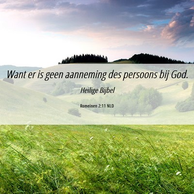 Picture 06 - Romeinen 2:11 NLD - Want er is geen aanneming des persoons bij - Bible Verse Picture