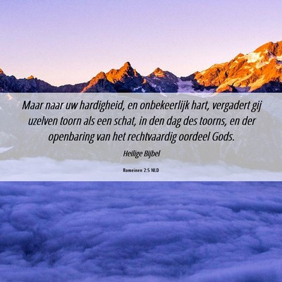 Picture 06 - Romeinen 2:5 NLD - Maar naar uw hardigheid, en onbekeerlijk hart, - Bible Verse Picture