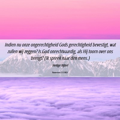 Picture 06 - Romeinen 3:5 NLD - Indien nu onze ongerechtigheid Gods gerechtigheid - Bible Verse Picture