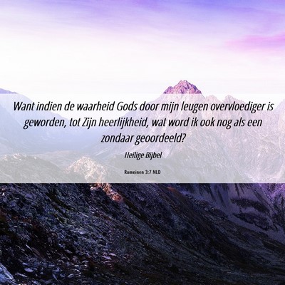 Picture 06 - Romeinen 3:7 NLD - Want indien de waarheid Gods door mijn leugen - Bible Verse Picture