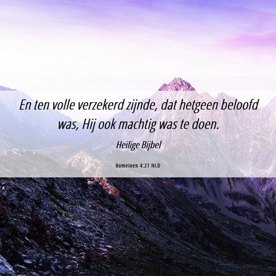 Picture 06 - Romeinen 4:21 NLD - En ten volle verzekerd zijnde, dat hetgeen - Bible Verse Picture