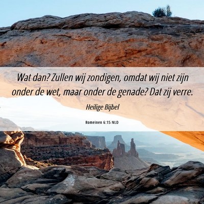 Picture 06 - Romeinen 6:15 NLD - Wat dan? Zullen wij zondigen, omdat wij niet zijn - Bible Verse Picture