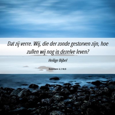 Picture 06 - Romeinen 6:2 NLD - Dat zij verre. Wij, die der zonde gestorven zijn, - Bible Verse Picture