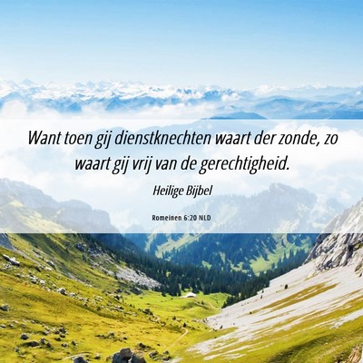 Picture 06 - Romeinen 6:20 NLD - Want toen gij dienstknechten waart der zonde, zo - Bible Verse Picture