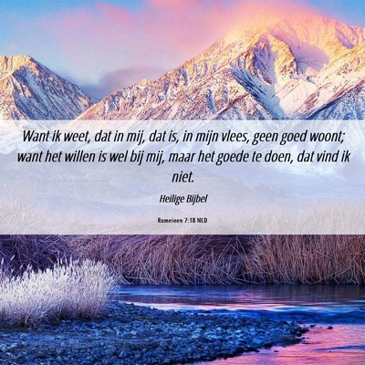 Picture 06 - Romeinen 7:18 NLD - Want ik weet, dat in mij, dat is, in mijn vlees, - Bible Verse Picture