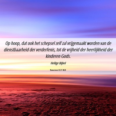 Picture 06 - Romeinen 8:21 NLD - Op hoop, dat ook het schepsel zelf zal - Bible Verse Picture