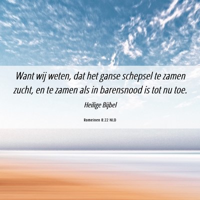 Picture 06 - Romeinen 8:22 NLD - Want wij weten, dat het ganse schepsel te zamen - Bible Verse Picture
