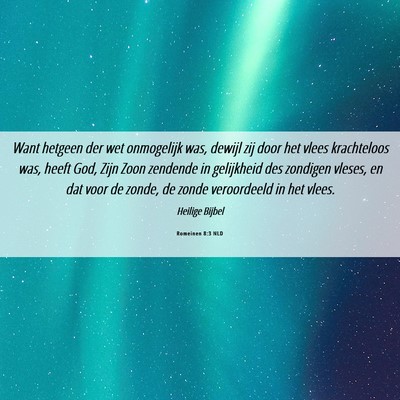 Picture 06 - Romeinen 8:3 NLD - Want hetgeen der wet onmogelijk was, dewijl zij - Bible Verse Picture