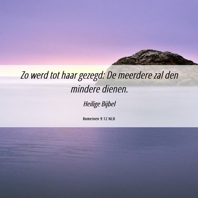 Picture 06 - Romeinen 9:12 NLD - Zo werd tot haar gezegd: De meerdere zal den - Bible Verse Picture