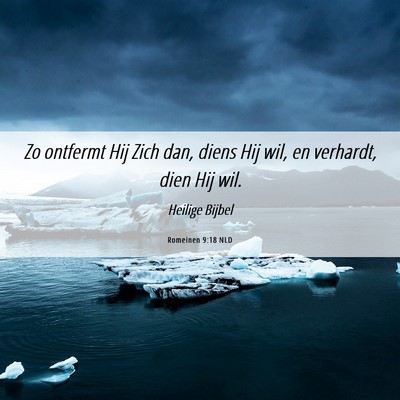 Picture 06 - Romeinen 9:18 NLD - Zo ontfermt Hij Zich dan, diens Hij wil, en - Bible Verse Picture