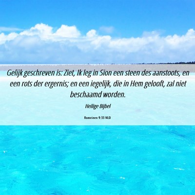 Picture 06 - Romeinen 9:33 NLD - Gelijk geschreven is: Ziet, Ik leg in Sion een - Bible Verse Picture