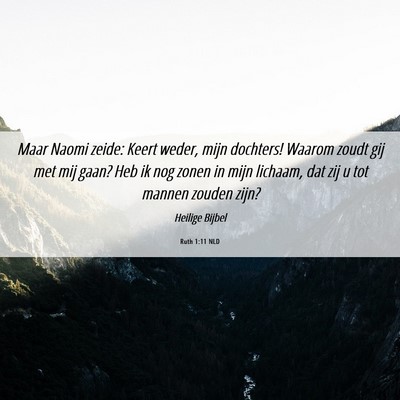 Picture 06 - Ruth 1:11 NLD - Maar Naomi zeide: Keert weder, mijn dochters! - Bible Verse Picture