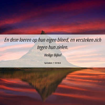 Picture 06 - Spreuken 1:18 NLD - En deze loeren op hun eigen bloed, en versteken - Bible Verse Picture