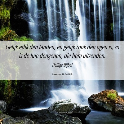 Picture 06 - Spreuken 10:26 NLD - Gelijk edik den tanden, en gelijk rook den ogen - Bible Verse Picture