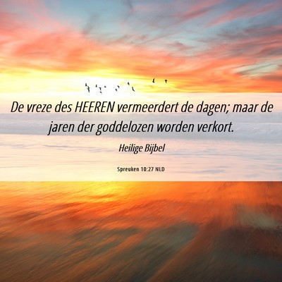 Picture 06 - Spreuken 10:27 NLD - De vreze des HEEREN vermeerdert de dagen; maar de - Bible Verse Picture
