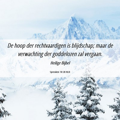 Picture 06 - Spreuken 10:28 NLD - De hoop der rechtvaardigen is blijdschap; maar de - Bible Verse Picture