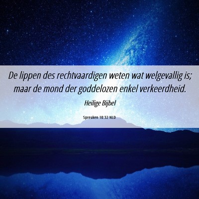 Picture 06 - Spreuken 10:32 NLD - De lippen des rechtvaardigen weten wat - Bible Verse Picture