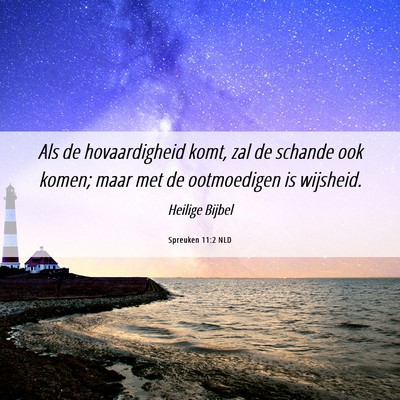 Picture 06 - Spreuken 11:2 NLD - Als de hovaardigheid komt, zal de schande ook - Bible Verse Picture