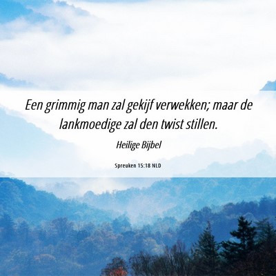 Picture 06 - Spreuken 15:18 NLD - Een grimmig man zal gekijf verwekken; maar de - Bible Verse Picture