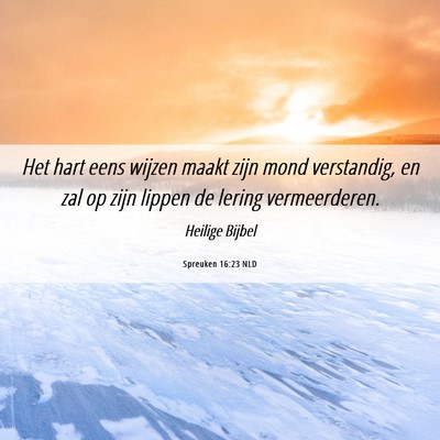 Picture 06 - Spreuken 16:23 NLD - Het hart eens wijzen maakt zijn mond verstandig, - Bible Verse Picture