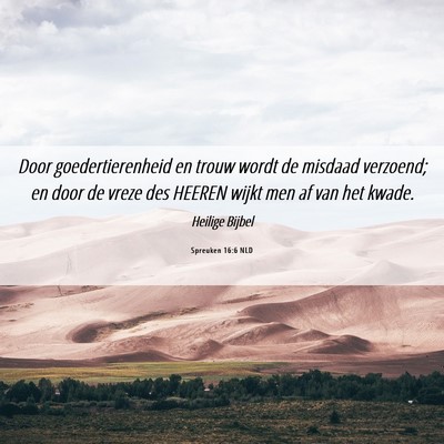 Picture 06 - Spreuken 16:6 NLD - Door goedertierenheid en trouw wordt de misdaad - Bible Verse Picture