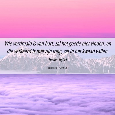 Picture 06 - Spreuken 17:20 NLD - Wie verdraaid is van hart, zal het goede niet - Bible Verse Picture