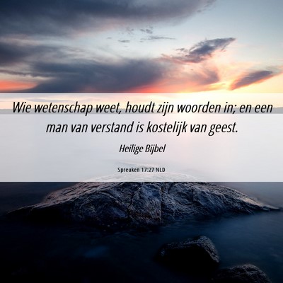 Picture 06 - Spreuken 17:27 NLD - Wie wetenschap weet, houdt zijn woorden in; en - Bible Verse Picture