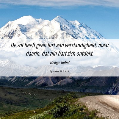 Picture 06 - Spreuken 18:2 NLD - De zot heeft geen lust aan verstandigheid, maar - Bible Verse Picture