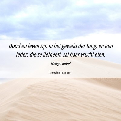 Picture 06 - Spreuken 18:21 NLD - Dood en leven zijn in het geweld der tong; en een - Bible Verse Picture