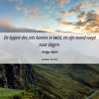 Picture 06 - Spreuken 18:6 NLD - De lippen des zots komen in twist, en zijn mond - Bible Verse Picture