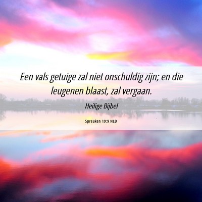 Picture 06 - Spreuken 19:9 NLD - Een vals getuige zal niet onschuldig zijn; en die - Bible Verse Picture