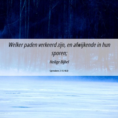 Picture 06 - Spreuken 2:15 NLD - Welker paden verkeerd zijn, en afwijkende in hun - Bible Verse Picture