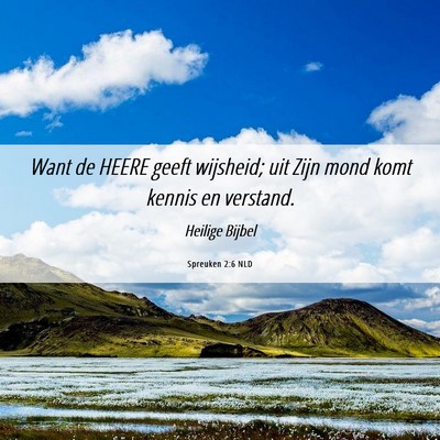 Picture 06 - Spreuken 2:6 NLD - Want de HEERE geeft wijsheid; uit Zijn mond komt - Bible Verse Picture