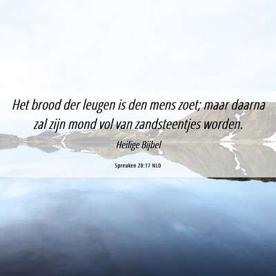 Picture 06 - Spreuken 20:17 NLD - Het brood der leugen is den mens zoet; maar - Bible Verse Picture