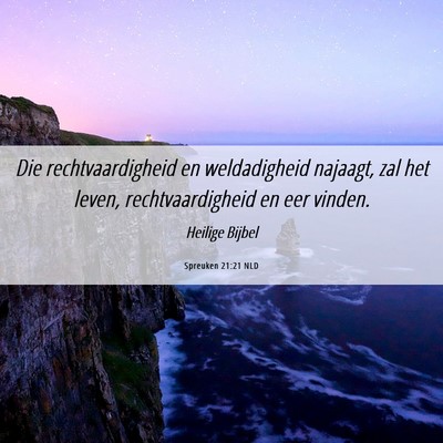 Picture 06 - Spreuken 21:21 NLD - Die rechtvaardigheid en weldadigheid najaagt, zal - Bible Verse Picture