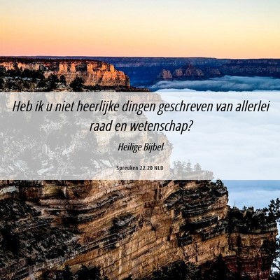 Picture 06 - Spreuken 22:20 NLD - Heb ik u niet heerlijke dingen geschreven van - Bible Verse Picture