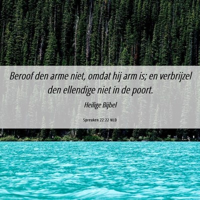 Picture 06 - Spreuken 22:22 NLD - Beroof den arme niet, omdat hij arm is; en - Bible Verse Picture