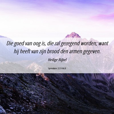 Picture 06 - Spreuken 22:9 NLD - Die goed van oog is, die zal gezegend worden; - Bible Verse Picture