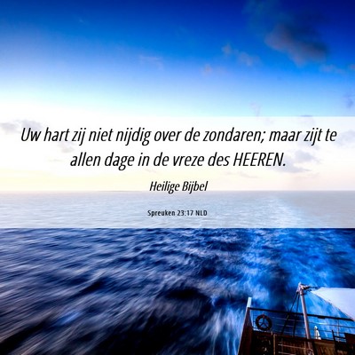 Picture 06 - Spreuken 23:17 NLD - Uw hart zij niet nijdig over de zondaren; maar - Bible Verse Picture