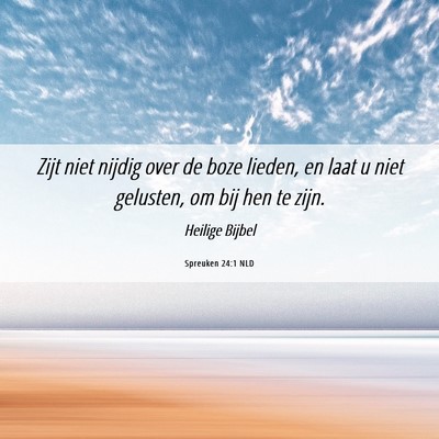 Picture 06 - Spreuken 24:1 NLD - Zijt niet nijdig over de boze lieden, en laat u - Bible Verse Picture