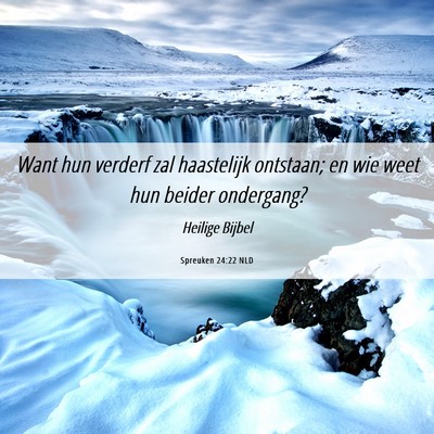 Picture 06 - Spreuken 24:22 NLD - Want hun verderf zal haastelijk ontstaan; en wie - Bible Verse Picture